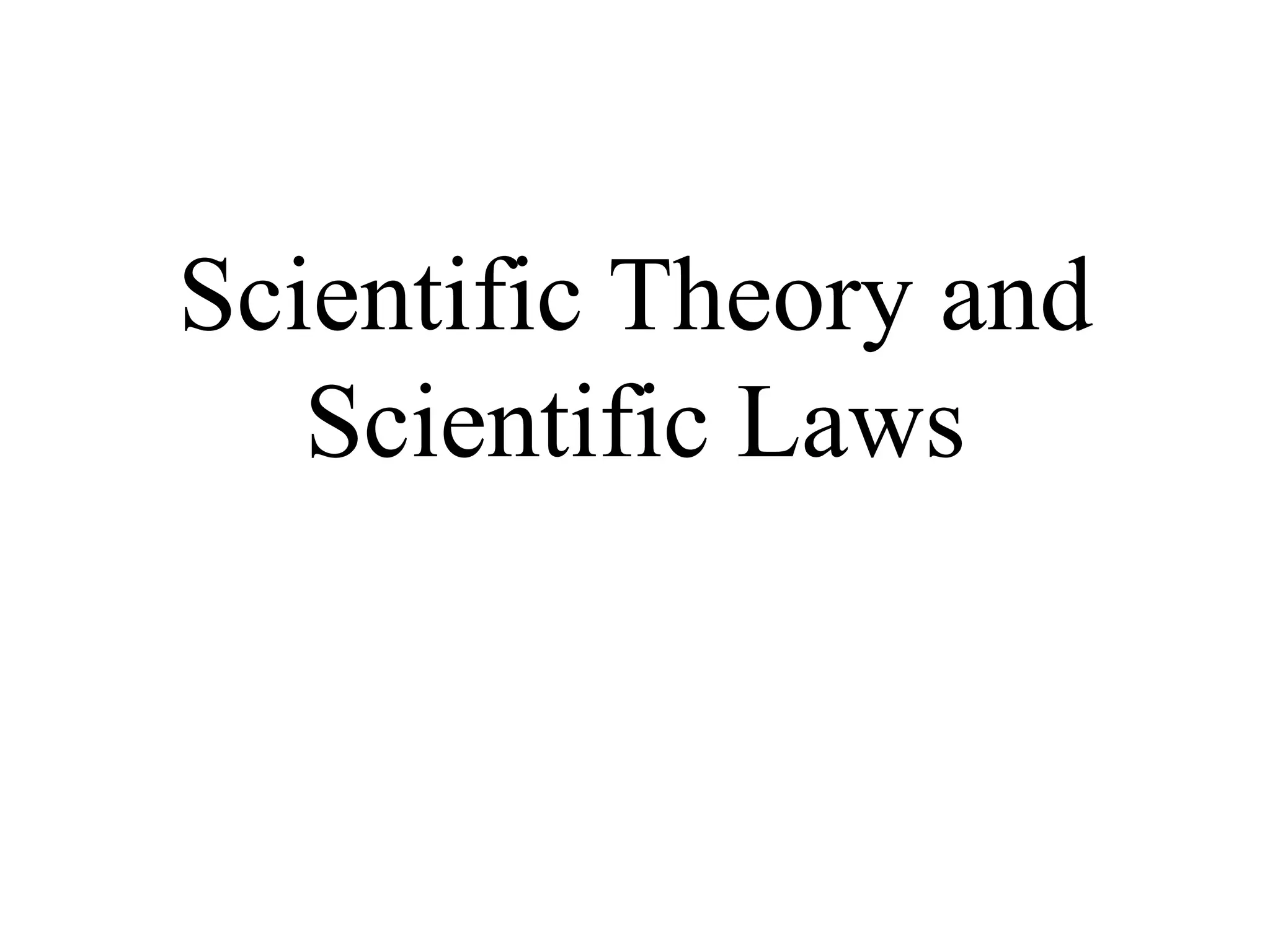 Scientific Theory and
Scientific Laws
 