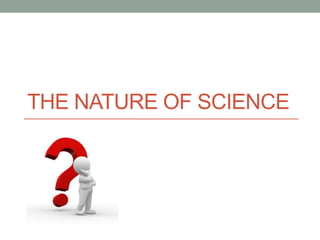 THE NATURE OF SCIENCE
 