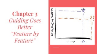 Chapter 3
Guiding Goes
Better
“Feature by
Feature”
 