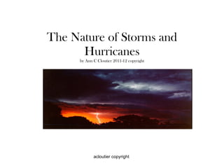 The Nature of Storms and Hurricanes by Ann C Cloutier 2011-12 copyright 