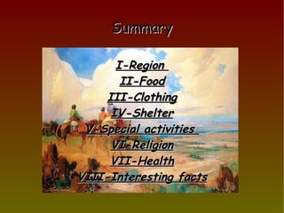 Summary I-Region   II-Food III-Clothing IV-Shelter V-Special activities   VI-Religion VII-Health VIII-Interesting facts 