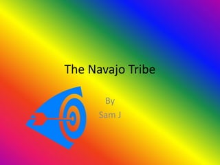 The Navajo Tribe

       By
      Sam J
 