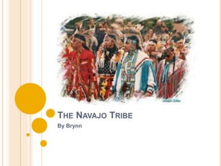 THE NAVAJO TRIBE
By Brynn
 