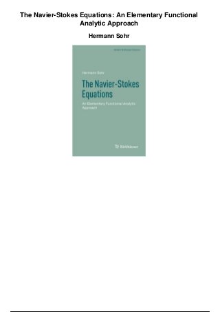The Navier-Stokes Equations: An Elementary Functional
Analytic Approach
Hermann Sohr
 