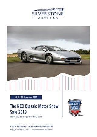 The NEC Classic Motor Show
Sale 2019
A NEW APPROACH IN AN AGE-OLD BUSINESS
+44 (0) 1926 691 141 | silverstoneauctions.com
The NEC, Birmingham, B40 1NT
9th & 10th November 2019
 
