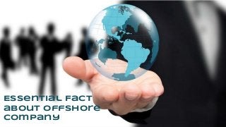 Essential Fact
about Offshore
Company
 