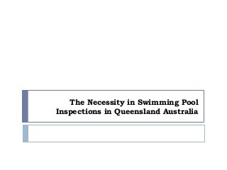 The Necessity in Swimming Pool
Inspections in Queensland Australia
 