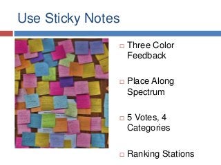 Use Sticky Notes
 Three Color
Feedback
 Place Along
Spectrum
 5 Votes, 4
Categories
 Ranking Stations
 