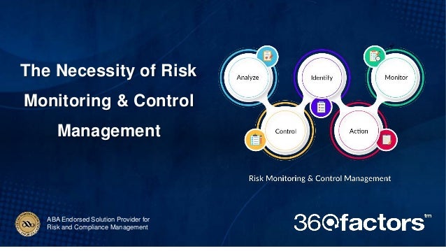 ABA Endorsed Solution Provider for
Risk and Compliance Management
The Necessity of Risk
Monitoring & Control
Management
 