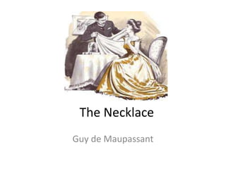 The Necklace
Guy de Maupassant
 