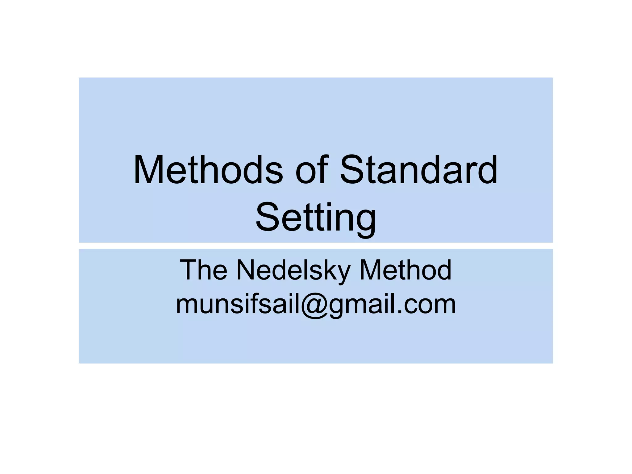 Methods of Standard
Setting
The Nedelsky Method
munsifsail@gmail.com
 