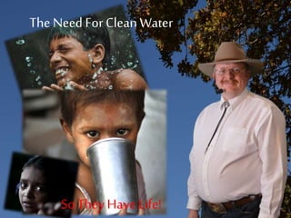 Attracting Leaders to your Business
The Need For CleanWater
SoThey HaveLife!
 