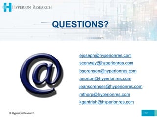 QUESTIONS?
17
ejoseph@hyperionres.com
sconway@hyperionres.com
bsorensen@hyperionres.com
anorton@hyperionres.com
jeansorensen@hyperionres.com
mthorp@hyperionres.com
kgantrish@hyperionres.com
© Hyperion Research
 