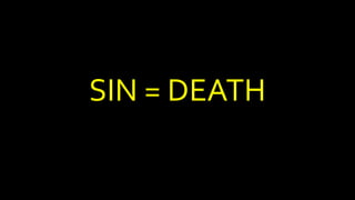 SIN = DEATH
 
