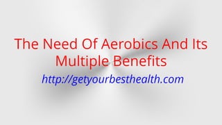 The Need Of Aerobics And Its Multiple Benefits