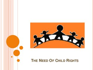 THE NEED OF CHILD RIGHTS
 