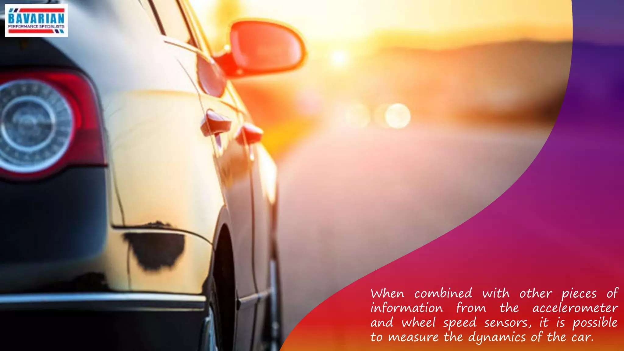 When combined with other pieces of
information from the accelerometer
and wheel speed sensors, it is possible
to measure the dynamics of the car.
 