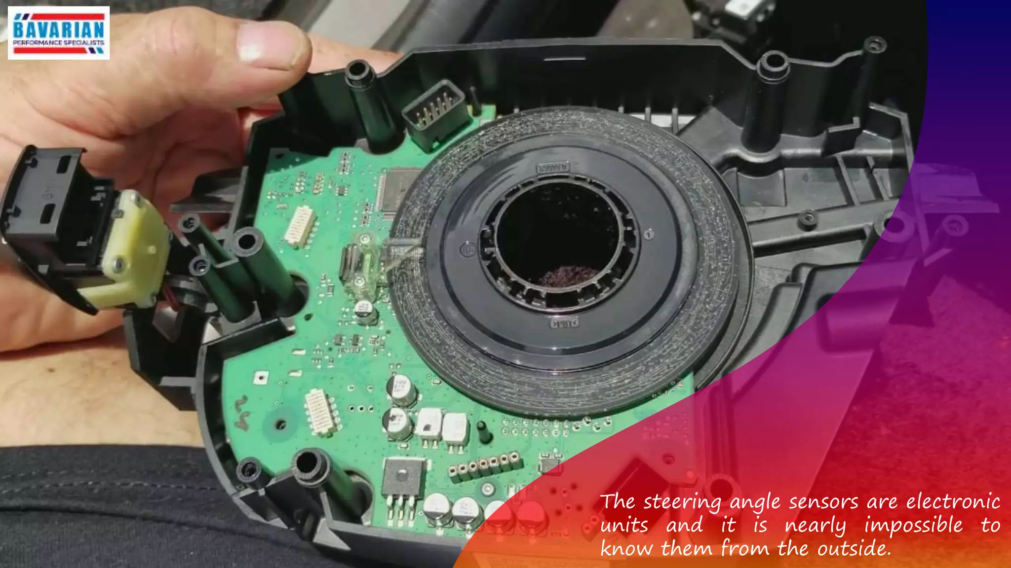 The steering angle sensors are electronic
units and it is nearly impossible to
know them from the outside.
 