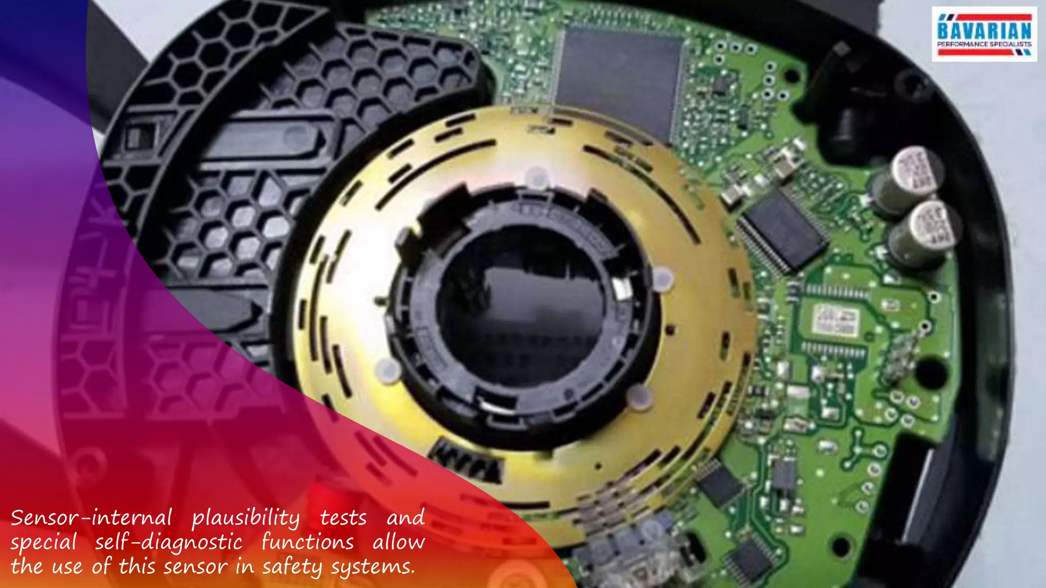 Sensor-internal plausibility tests and
special self-diagnostic functions allow
the use of this sensor in safety systems.
 