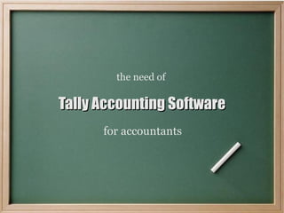 the need of

Tally Accounting Software
for accountants

 