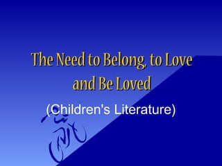 TheNeedtoBelong,toLoveTheNeedtoBelong,toLove
andBeLovedandBeLoved
(Children's Literature)
 