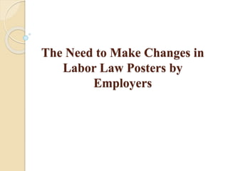 The Need to Make Changes in
Labor Law Posters by
Employers
 