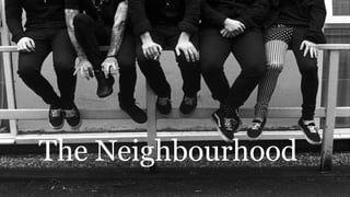 The Neighbourhood
 