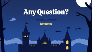 hmmmm
Any Question?
 