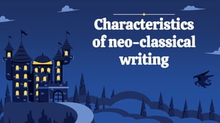Characteristics
of neo-classical
writing
 