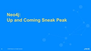 © 2022 Neo4j, Inc. All rights reserved.
© 2022 Neo4j, Inc. All rights reserved.
Neo4j:
Up and Coming Sneak Peak
39
 