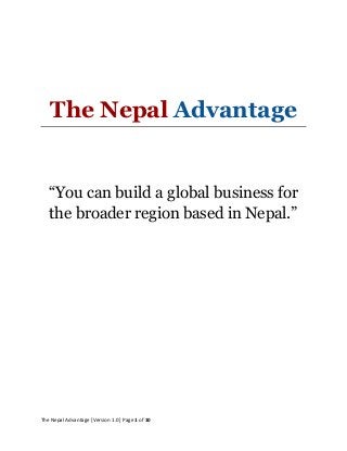 The Nepal Advantage
“You can build a global business for
the broader region based in Nepal.”
The Nepal Advantage [Version 1.0] Page 1 of 10
 