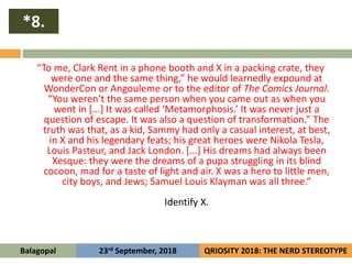*8.
“To me, Clark Rent in a phone booth and X in a packing crate, they
were one and the same thing,” he would learnedly ex...