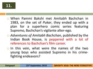  When Pammi Bakshi met Amitabh Bachchan in
1983, on the set of Pukar, they ended up with a
plan for a superhero comic ser...