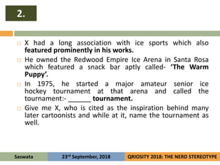 2.
Saswata QRIOSITY 2018: THE NERD STEREOTYPE23rd September, 2018
 X had a long association with ice sports which also
fe...
