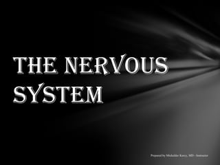 The Nervous
System
Prepared by Mickelder Kercy, MD - Instructor
 