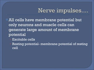 All cells have membrane potential but only neurons and muscle cells can generate large amount of membrane potential Excitable cells Resting potential- membrane potential of resting cell 