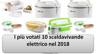 I più votati 10 scaldavivande
elettrico nel 2018
 