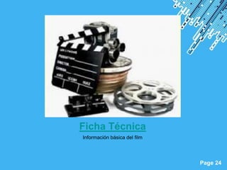 Ficha Técnica
Información básica del film



 Powerpoint Templates
                              Page 24
 