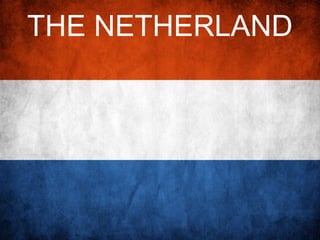 THE NETHERLAND 
 