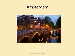 Amsterdam




 European Culture & Civilization
 