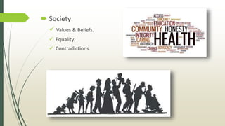  Society
 Values & Beliefs.
 Equality.
 Contradictions.
 
