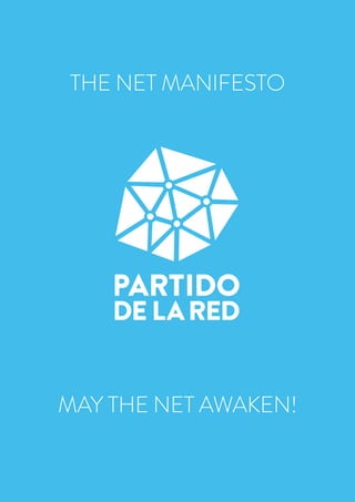 HOW TO
MAKE A NET
PARTY


1
THE NET MANIFESTO
MAY THE NET AWAKEN!
 