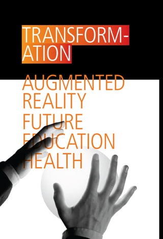 transform-
ation
augmented
reality
future
education
health
 