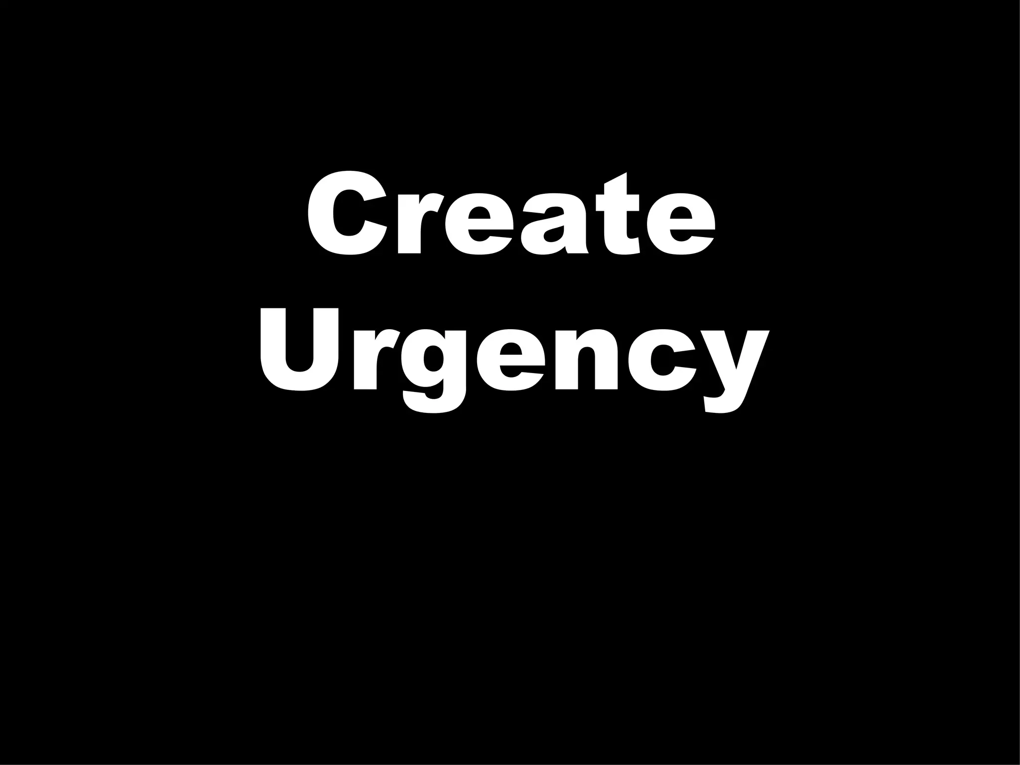 Create
Urgency
 