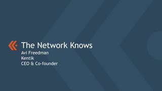 The Network Knows
Avi Freedman
Kentik
CEO & Co-founder
 