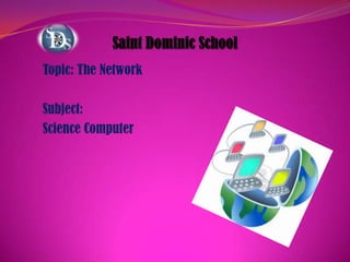 Topic: The Network
Subject:
Science Computer

 