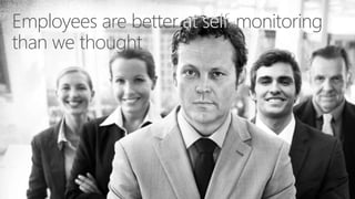 Employees are better at self-monitoring
than we thought
at self-
 