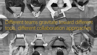 Different teams gravitate toward different
tools, different collaboration approaches
 