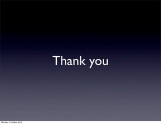 Thank you



Monday, 4 October 2010
 
