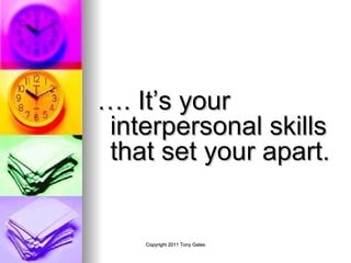 … . It’s your interpersonal skills that set your apart.  